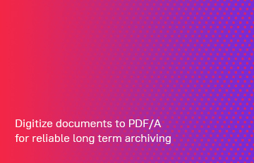 Güvenilir, uzun süreli arşivleme için belgelerinizi PDF/A olarak sayısallaştırın
