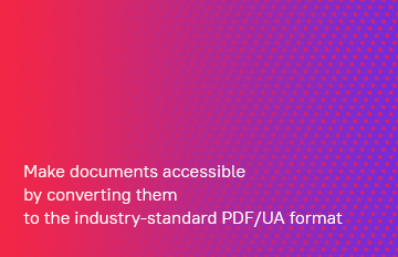 Endüstri standardı PDF/UA formatına dönüştürerek belgelerinizi erişilebilir kılın